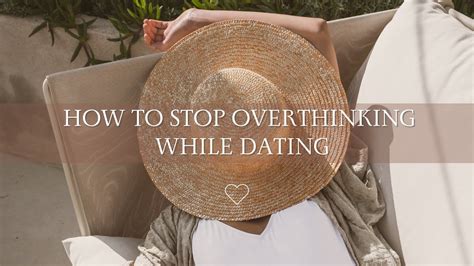 how to stop overthinking while dating
